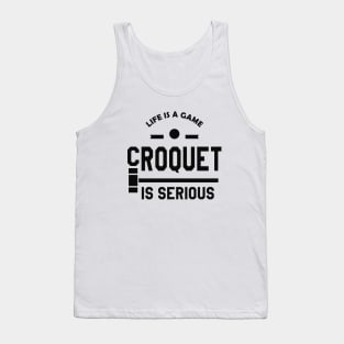 Croquet - Life is a game croquet is a serious Tank Top